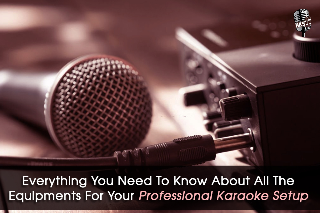 Everything You Need To Know About All The Equipments For Your Professional Karaoke Setup